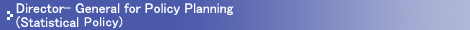 Director- General for Policy Planning (Statistical Standards)(Open link in a new browser window)