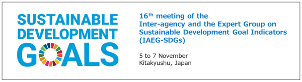 16th meeting of the Inter-agency and the Expert Group on Sustainable Development Goal Indicators (IAEG-SDGs)
5 to 7 November
Kitakyushu, Japan
