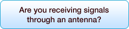 Are you receiving signals through an antenna?