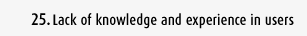 Lack of knowledge and experience in users