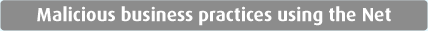 Malicious business practices using the Net