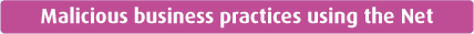 Malicious business practices using the Net